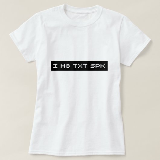 i h8 txt spk t-shirt (Design voorkant)