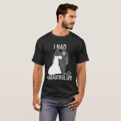I Had A Beautiful Life  Wedding & Marriage Saying  T-shirt (Voorkant volledig)