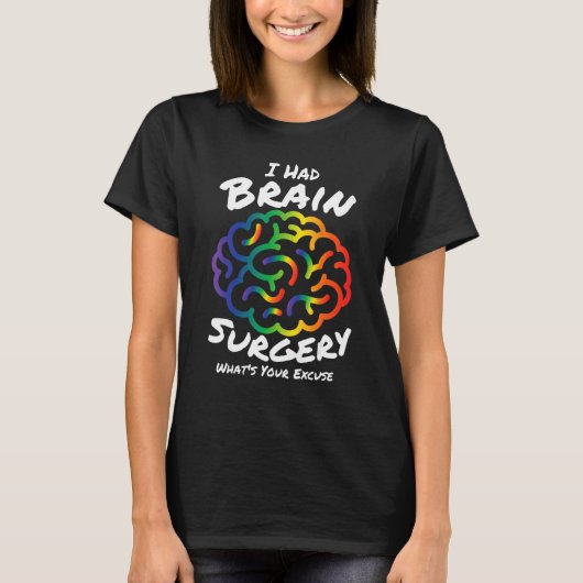 I Had Brain Surgery Excuse Brain Surgery Survivor T-shirt (Voorkant)