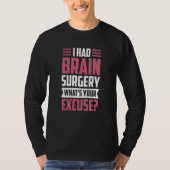 I Had Brain Surgery What's Your Excuse Tumor Aneur T-shirt (Voorkant)