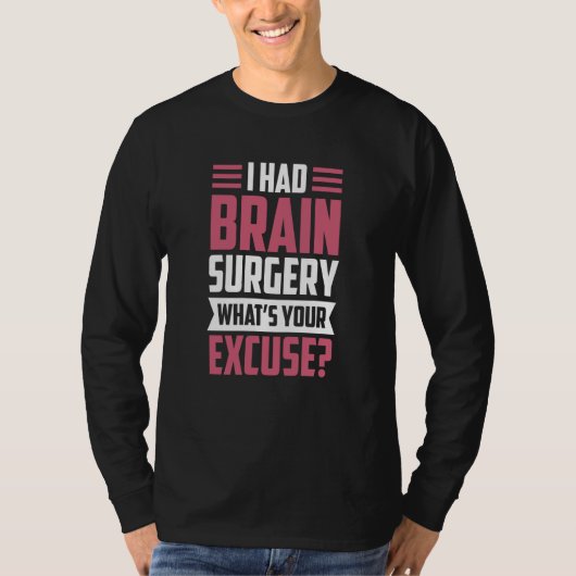 I Had Brain Surgery What's Your Excuse Tumor Aneur T-shirt (Voorkant)