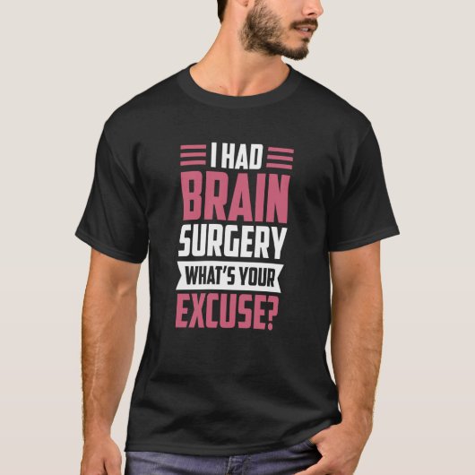 I Had Brain Surgery What's Your Excuse Tumor Aneur T-shirt (Voorkant)