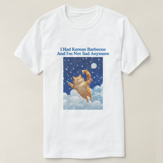 I Had Korean Barbecue And I'm Not Sad Anymore T-shirt (Design voorkant)