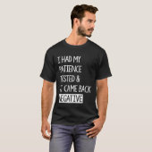 I Had My Patience Tested And It Came Back Negative T-shirt (Voorkant volledig)