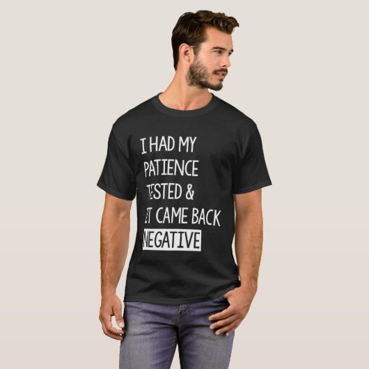 I Had My Patience Tested And It Came Back Negative T-shirt (Voorkant volledig)