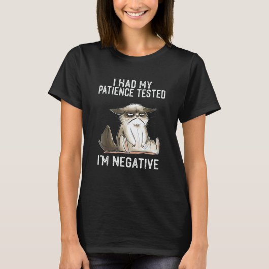 I Had My Patience Tested I'm Negative   Cat Sarcas T-shirt (Voorkant)