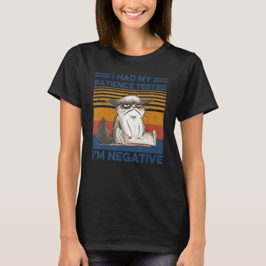I Had My Patience Tested I'm Negative Cat sarcasm T-shirt (Voorkant)