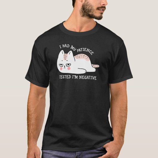 I had my patience Tested I'm negative cute cat T-shirt (Voorkant)