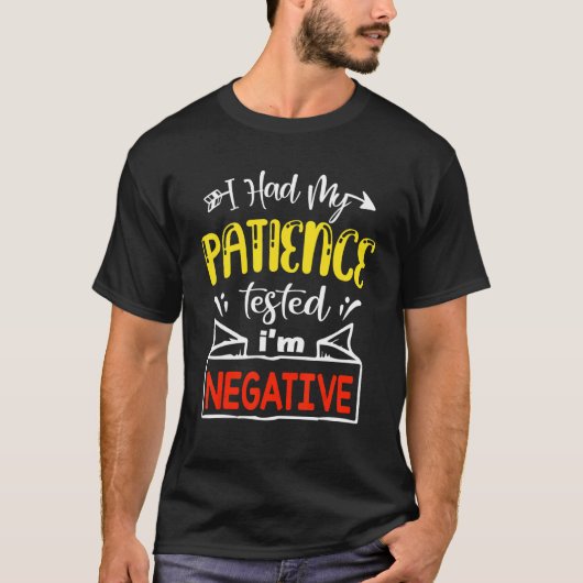 I Had My Patience Tested I'm Negative T-shirt (Voorkant)
