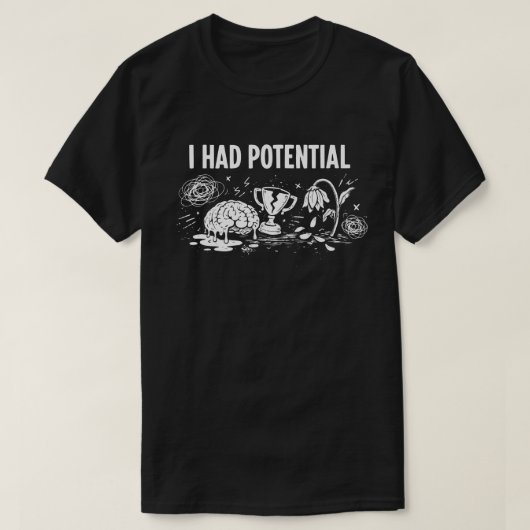  I Had Potential Dark Humor Melting Brain Broken T-shirt (Design voorkant)