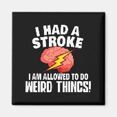 I Had Stroke I Am Allowed To Do Weird Things  Magneet (Voorkant)