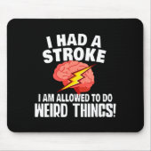 I Had Stroke I Am Allowed To Do Weird Things Muismat (Voorkant)