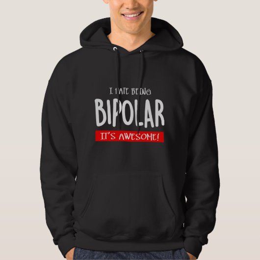I hate being bipolar hoodie (Voorkant)