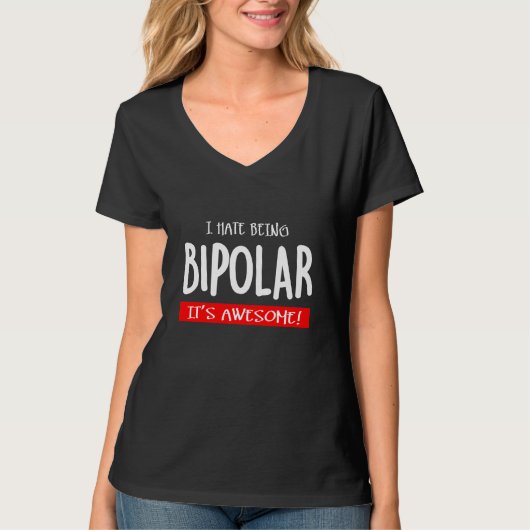 I hate being bipolar t-shirt (Voorkant)