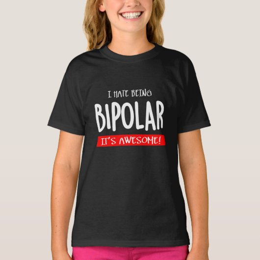 I hate being bipolar t-shirt (Voorkant)