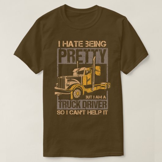 I Hate Being Pretty - Truck Driver I Can't Help It T-shirt (Design voorkant)