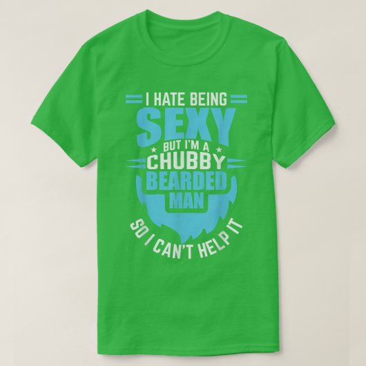 I Hate Being Sey But I'm A Chubby Bearded Man Fath T-shirt (Design voorkant)