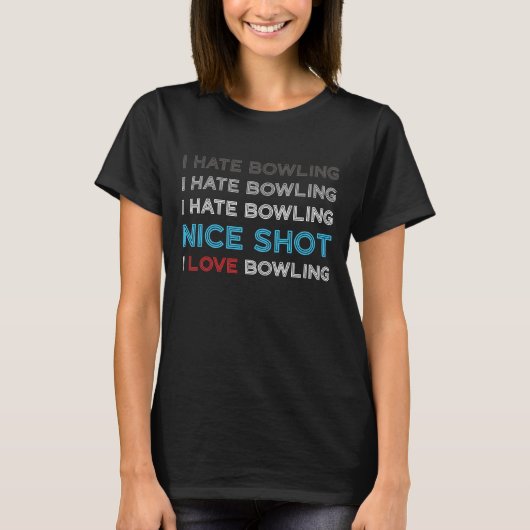 I Hate Bowling I Hate Nice Shot I Love Bowling T-shirt (Voorkant)