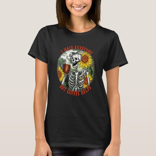 I Hate Everyone But Coffee Helps skeleton funny co T-shirt (Voorkant)