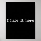 I Hate It Here Sarcastic Quote Work Saying Snarky Poster (Voorkant)