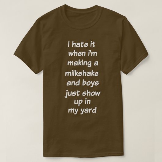 I Hate It When I'm Making A Milkshake Funny Sarca T-shirt (Design voorkant)