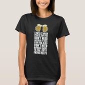 I Hate It When People Say You Dont Need Alcohol T-shirt (Voorkant)