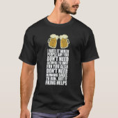 I Hate It When People Say You Dont Need Alcohol T-shirt (Voorkant)