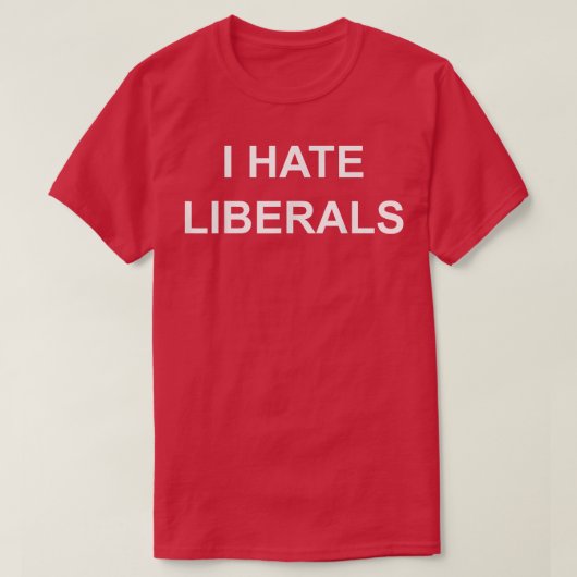I Hate Liberals Pro Conservative Republican s T-shirt (Design voorkant)