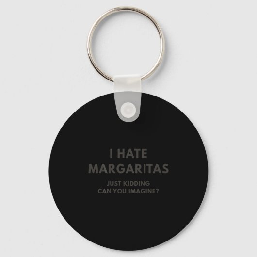 I Hate Margaritas Just Kidding Can You Imagine, On Sleutelhanger (Voorkant)
