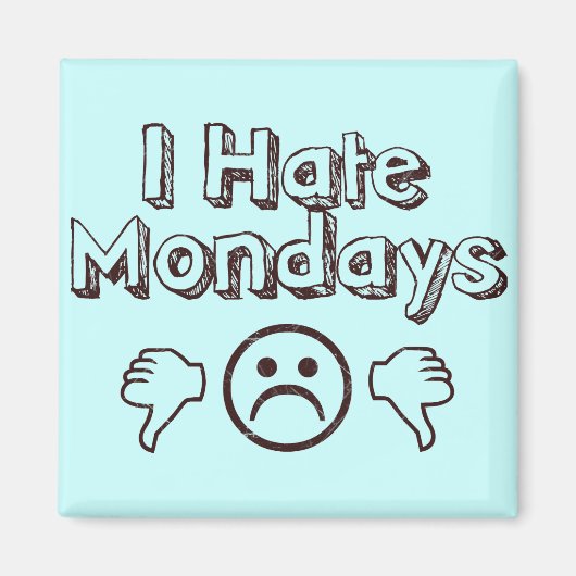 I Hate Mondays Magneet (Voorkant)