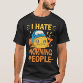 I Hate Morning People T-Shirt - Morgenmuffel (Voorkant)