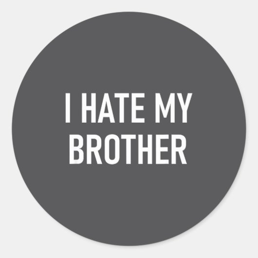 I Hate My Brother, Funny, Jokes, Sarcastic  Ronde Sticker (Voorkant)