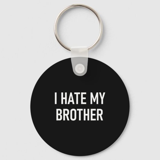 I Hate My Brother, Funny, Jokes, Sarcastic  Sleutelhanger (Voorkant)