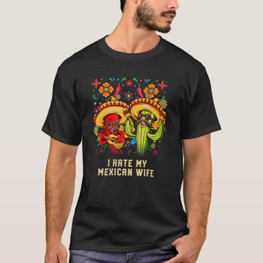 I Hate My Mexican Wife Women Humor Lady Cinco De M T-shirt (Voorkant)