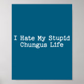I Hate My Stud Chungus Life Funny Brainrot Meme Wo Poster (Voorkant)