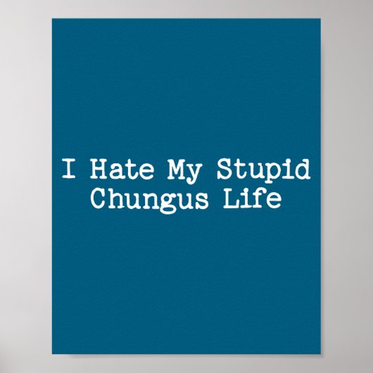 I Hate My Stud Chungus Life Funny Brainrot Meme Wo Poster (Voorkant)