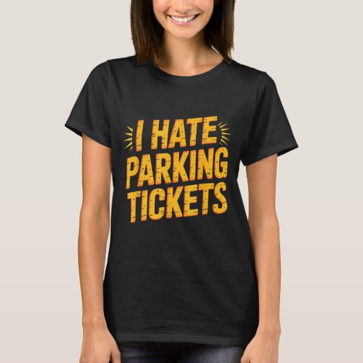 I Hate Parking Tickets Bad Driver Struggles T-shirt (Voorkant)