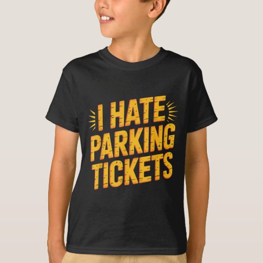 I Hate Parking Tickets Bad Driver Struggles  T-shirt (Voorkant)