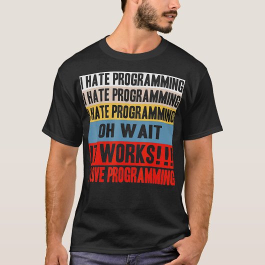 I Hate Programing Oh Wait It Works I Love Programi T-shirt (Voorkant)