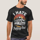 I Hate Pulling Out Funny Camper Rv Camping Trailer T-shirt (Voorkant)