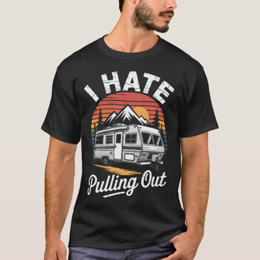 I Hate Pulling Out Funny Camper Rv Camping Trailer T-shirt (Voorkant)