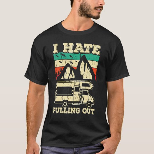I Hate Pulling Out Funny Camping Trailer Retro Tra T-shirt (Voorkant)
