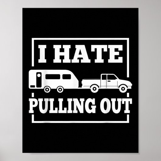 I Hate Pulling Out Funny Camping Trailer Travel Me Poster (Voorkant)