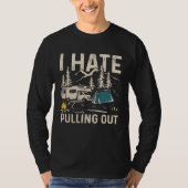 I Hate Pulling Out Outdoor Camping 1 T-shirt (Voorkant)