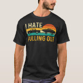 I Hate Pulling Out - Retro Boating Boat Motorboat  T-shirt (Voorkant)