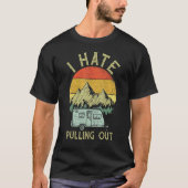 I Hate Pulling Out With My Camping Van Retro Vinta T-shirt (Voorkant)