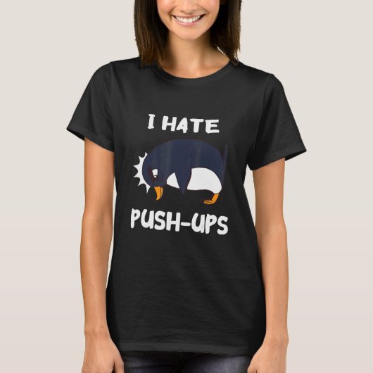 I Hate Push Ups Penguin Animal Workout Fitness Exh T-shirt (Voorkant)