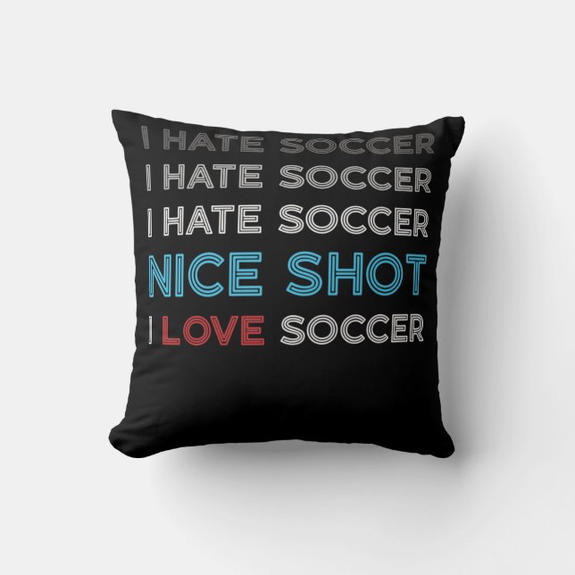 I Hate Soccer I Hate Nice Shot I Love Soccer Kussen (Voorkant)