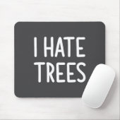 I Hate Trees, Funny, Joke, Sarcastic, Family Muismat (Met muis)
