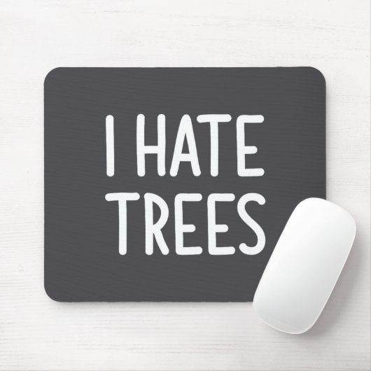 I Hate Trees, Funny, Joke, Sarcastic, Family  Muismat (Met muis)